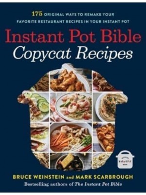 Instant Pot Bible Copycat Recipes 175 Original Ways to Remake Your Favorite Restaurant Recipes in Your Instant Pot - Instant Pot Bible