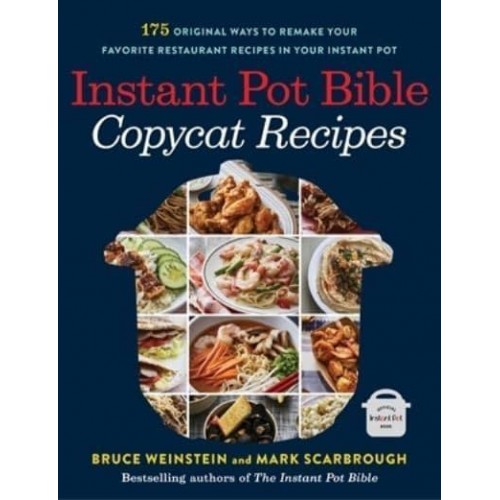 Instant Pot Bible Copycat Recipes 175 Original Ways to Remake Your Favorite Restaurant Recipes in Your Instant Pot - Instant Pot Bible