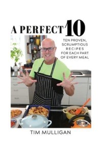 A Perfect 10 Ten Proven, Scrumptious Recipes for Each Part of Every Meal