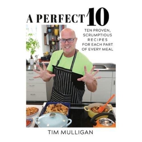 A Perfect 10 Ten Proven, Scrumptious Recipes for Each Part of Every Meal