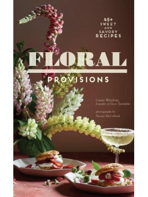 Floral Provisions 45+ Sweet and Savory Recipes