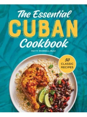 The Essential Cuban Cookbook 50 Classic Recipes