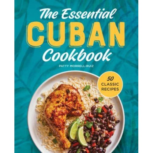 The Essential Cuban Cookbook 50 Classic Recipes