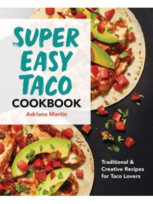 Super Easy Taco Cookbook Traditional & Creative Recipes for Taco Lovers