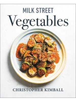 Milk Street Vegetables 250 Bold, Simple Recipes for Every Season