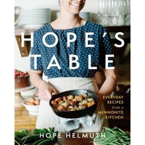Hope's Table Everyday Recipes from a Mennonite Kitchen