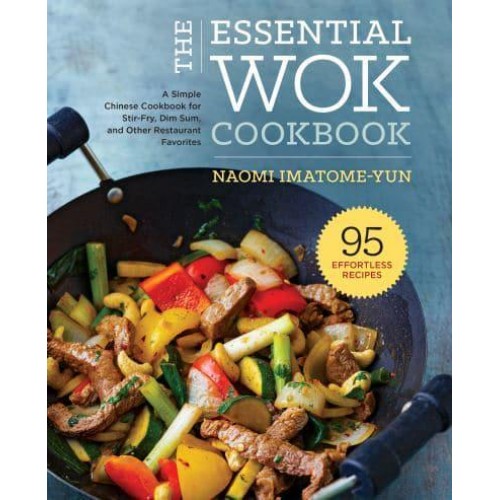 The Essential Wok Cookbook A Simple Chinese Cookbook for Stir-Fry, Dim Sum, and Other Restaurant Favorites