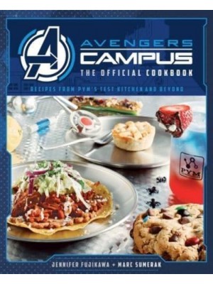 Avengers Campus: The Official Cookbook Recipes from Pym's Test Kitchen and Beyond