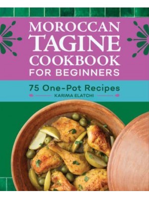Moroccan Tagine Cookbook for Beginners 75 One-Pot Recipes