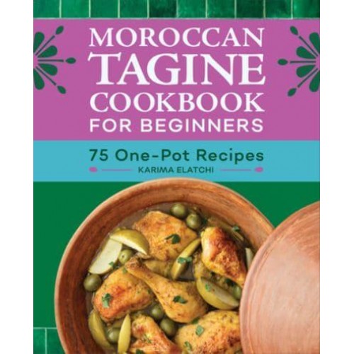 Moroccan Tagine Cookbook for Beginners 75 One-Pot Recipes