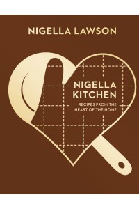 Nigella Kitchen Recipes from the Heart of the Home - Nigella Collection