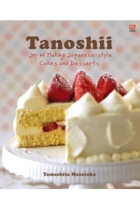 Tanoshii Joy of Making Japanese-Style Cakes & Desserts