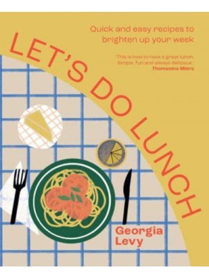 Let's Do Lunch Quick and Easy Recipes to Fire Up Your Day