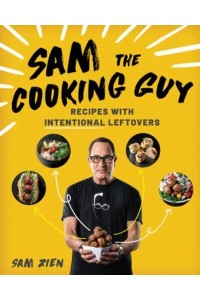 Sam the Cooking Guy. Recipes With Intentional Leftovers