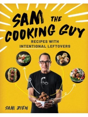Sam the Cooking Guy. Recipes With Intentional Leftovers