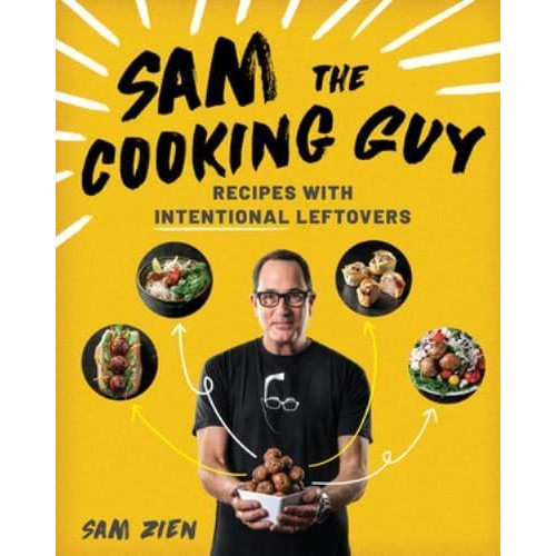 Sam the Cooking Guy. Recipes With Intentional Leftovers