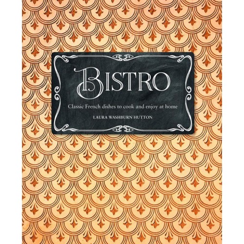 Bistro Classic French Dishes to Cook and Enjoy at Home