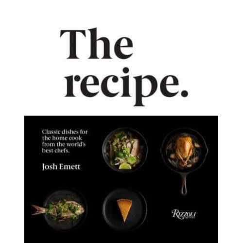 The Recipe Classic Dishes for the Home Cook from the World's Best Chefs