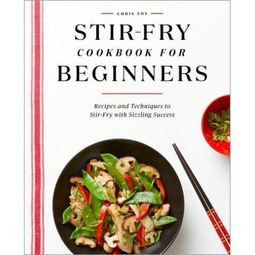 Stir-Fry Cookbook for Beginners Recipes and Techniques to Stir-Fry With Sizzling Success