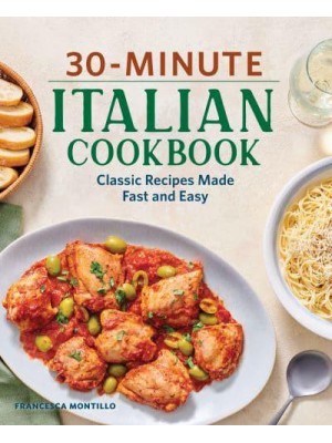 30-Minute Italian Cookbook Classic Recipes Made Fast and Easy