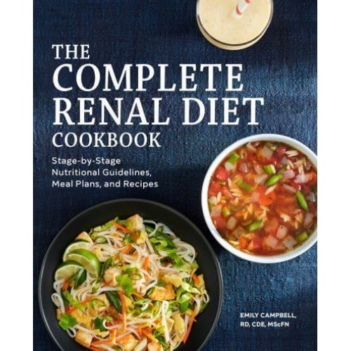The Complete Renal Diet Cookbook Stage-by-Stage Nutritional Guidelines, Meal Plans, and Recipes