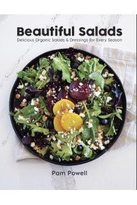 Beautiful Salads Delicious Organic Salads and Dressings for Every Season