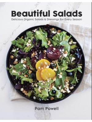 Beautiful Salads Delicious Organic Salads and Dressings for Every Season