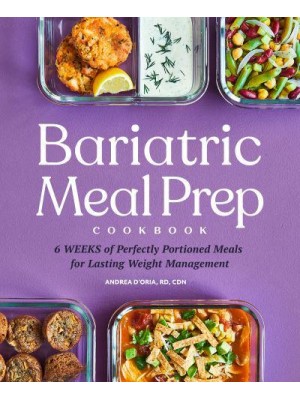 Bariatric Meal Prep Cookbook 6 Weeks of Perfectly Portioned Meals for Lifelong Weight Management