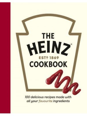 The Heinz Cookbook 100 Delicious Recipes Made With Heinz