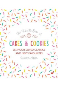 The Ultimate Book of Cakes and Cookies 365 Much-Loved Classics and New Favourites