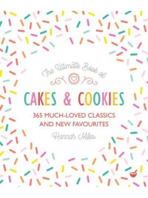 The Ultimate Book of Cakes and Cookies 365 Much-Loved Classics and New Favourites