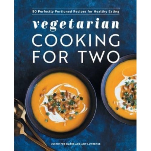 Vegetarian Cooking for Two 80 Perfectly Portioned Recipes for Healthy Eating