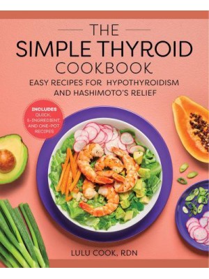 The Simple Thyroid Cookbook Easy Recipes for Hypothyroidism and Hashimoto's Relief Burst: Includes Quick, 5-Ingredient, and One-Pot Recipes