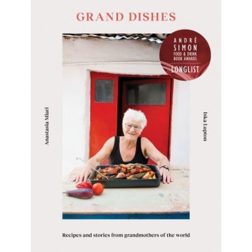 Grand Dishes Recipes and Stories from Grandmothers of the World