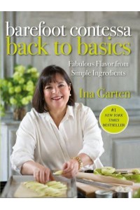 Barefoot Contessa Back to Basics Fabulous Flavor from Simple Ingredients