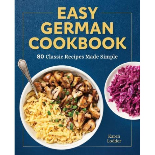 Easy German Cookbook 80 Classic Recipes Made Simple