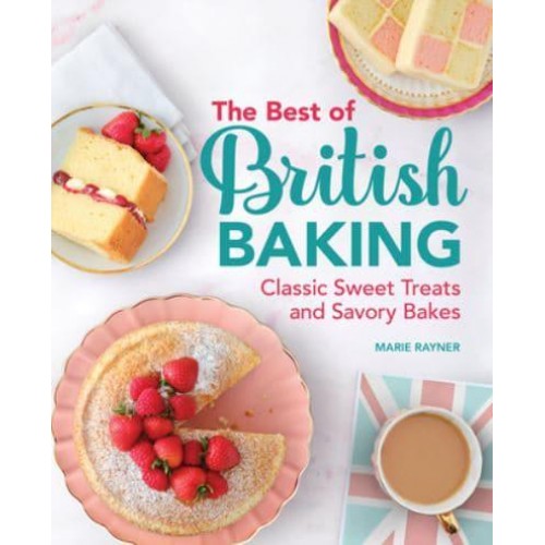 The Best of British Baking Classic Sweet Treats and Savory Bakes