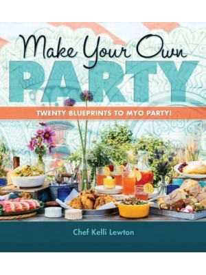 Make Your Own Party Twenty Blueprints to MYO Party!