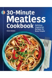 30-Minute Meatless Cookbook Delicious Vegetarian Recipes for Busy People