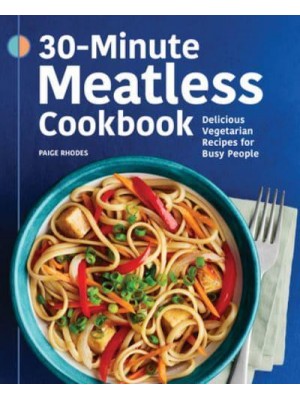 30-Minute Meatless Cookbook Delicious Vegetarian Recipes for Busy People