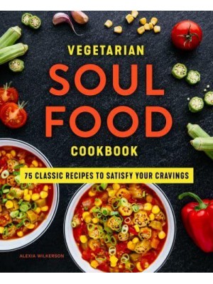 Vegetarian Soul Food Cookbook 75 Classic Recipes to Satisfy Your Cravings