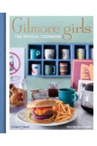 Gilmore Girls: The Official Cookbook