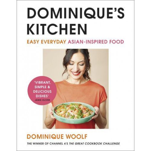 Dominique's Kitchen Easy Everyday Asian-Inspired Food