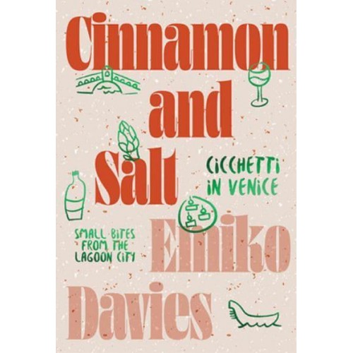 Cinnamon and Salt Cicchetti in Venice : Small Bites from the Lagoon City