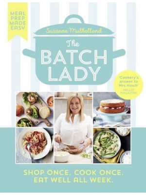 The Batch Lady Shop Once, Cook Once, Eat Well All Week
