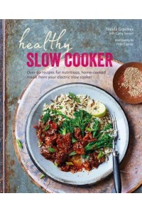 Healthy Slow Cooker Over 60 Recipes for Nutritious, Home-Cooked Meals from Your Electric Slow Cooker