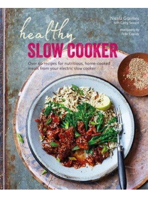 Healthy Slow Cooker Over 60 Recipes for Nutritious, Home-Cooked Meals from Your Electric Slow Cooker