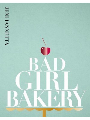 Bad Girl Bakery The Cookbook