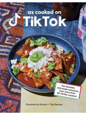 The TikTok Cookbook Fan Favourites and Recipe Exclusives from More Than 40 Creators!