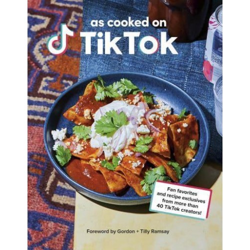 The TikTok Cookbook Fan Favourites and Recipe Exclusives from More Than 40 Creators!